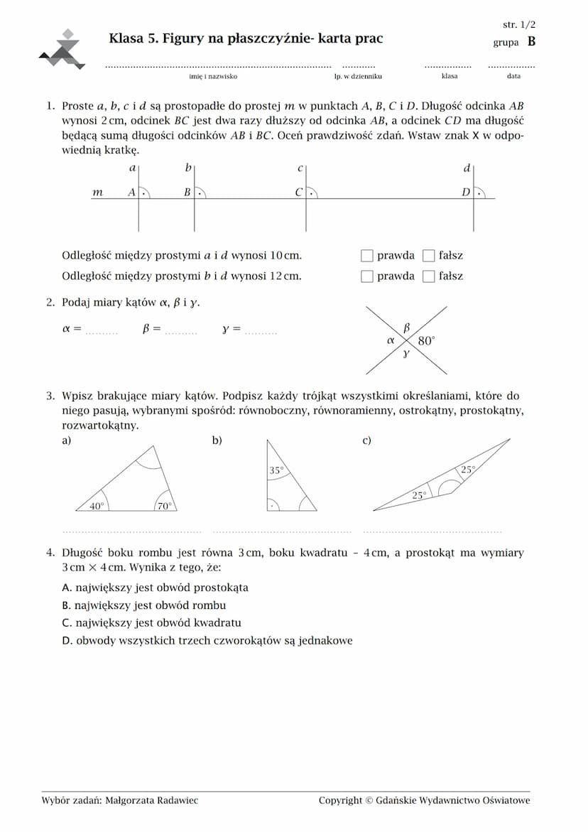 Klasa 5. Figury na płaszczyźnie- karta prac
imię i nazwisko
lp. w dzienniku
klasa
str. 1/2
grupa A
data
1. Proste a, b, c id są prostopadłe 
