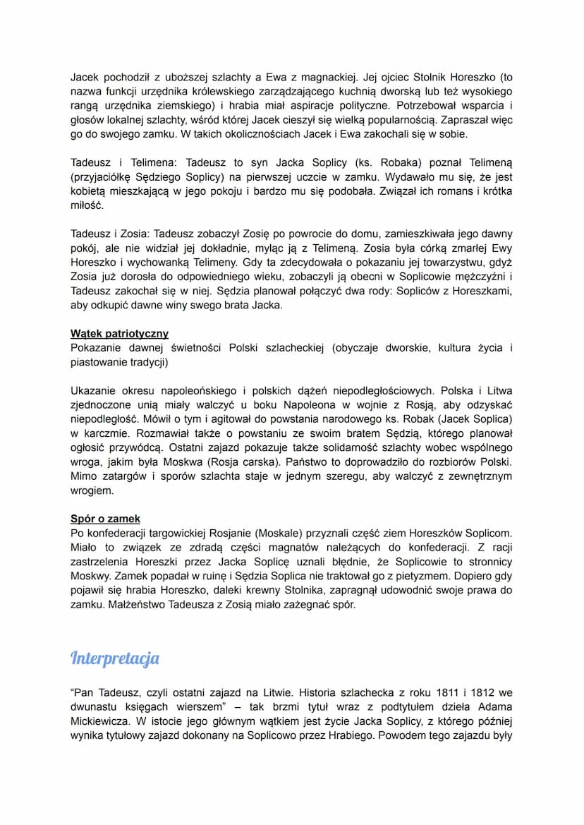 Pan Tadeusz
Miejscem akcji jest Soplicowo i okolice, posiadłość Sędziego, Jacka Soplicy, Tadeusza i
Zosi, którzy tam mieszkają. Przenosi się