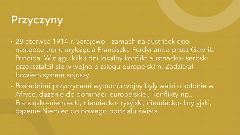 M********
1914-1918–
…………….
I wojna światowa
0000000000 Przyczyny
●
28 czerwca 1914 r. Sarajewo – zamach na austriackiego
następcę tronu ary