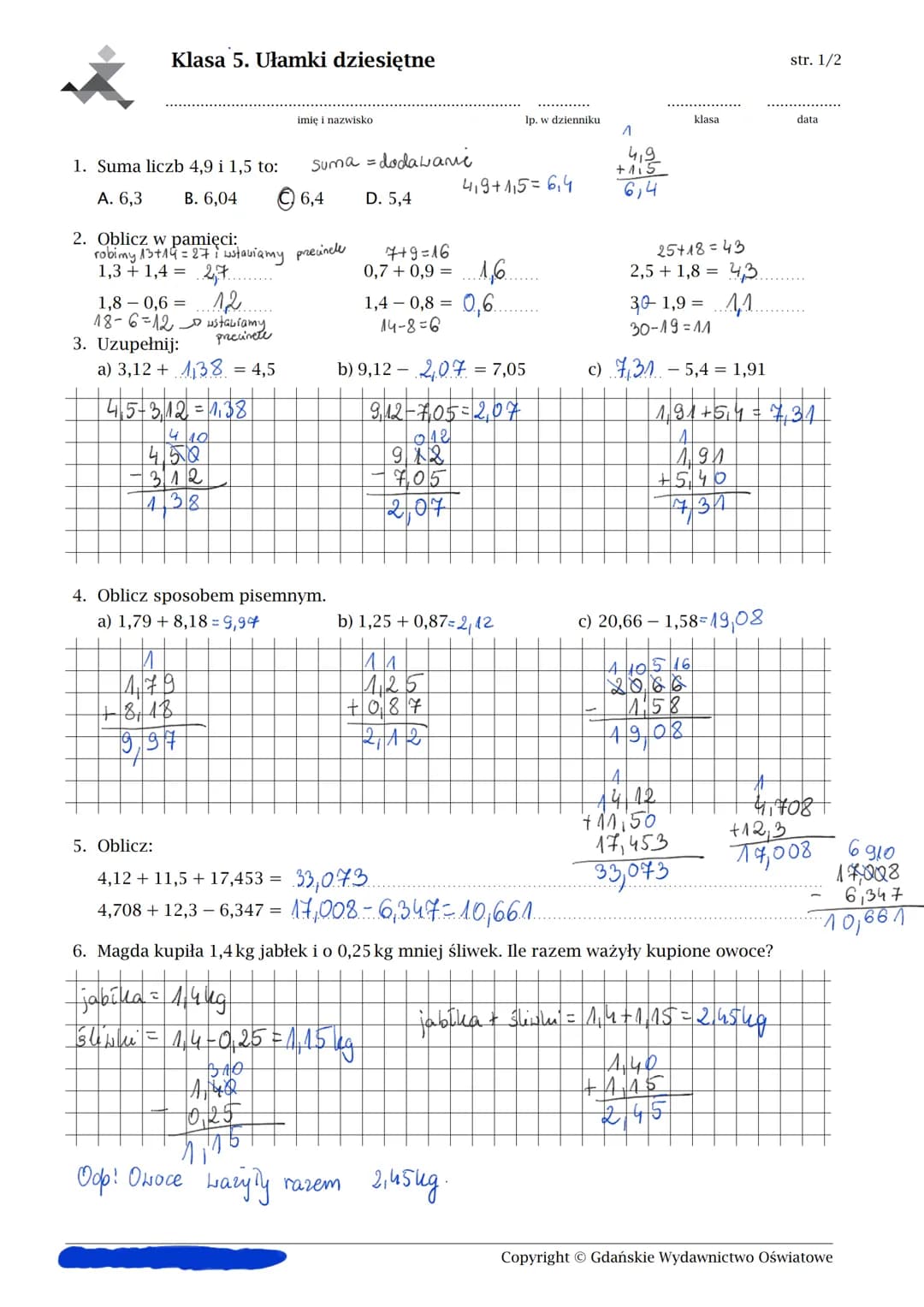 Klasa 5. Ułamki dziesiętne
1. Suma liczb 4,9 i 1,5 to:
A. 6,3
B. 6,04
1,8-0,6 =
12
18-6-12 ustabiamy
przecinete
3. Uzupełnij:
2. Oblicz w pa