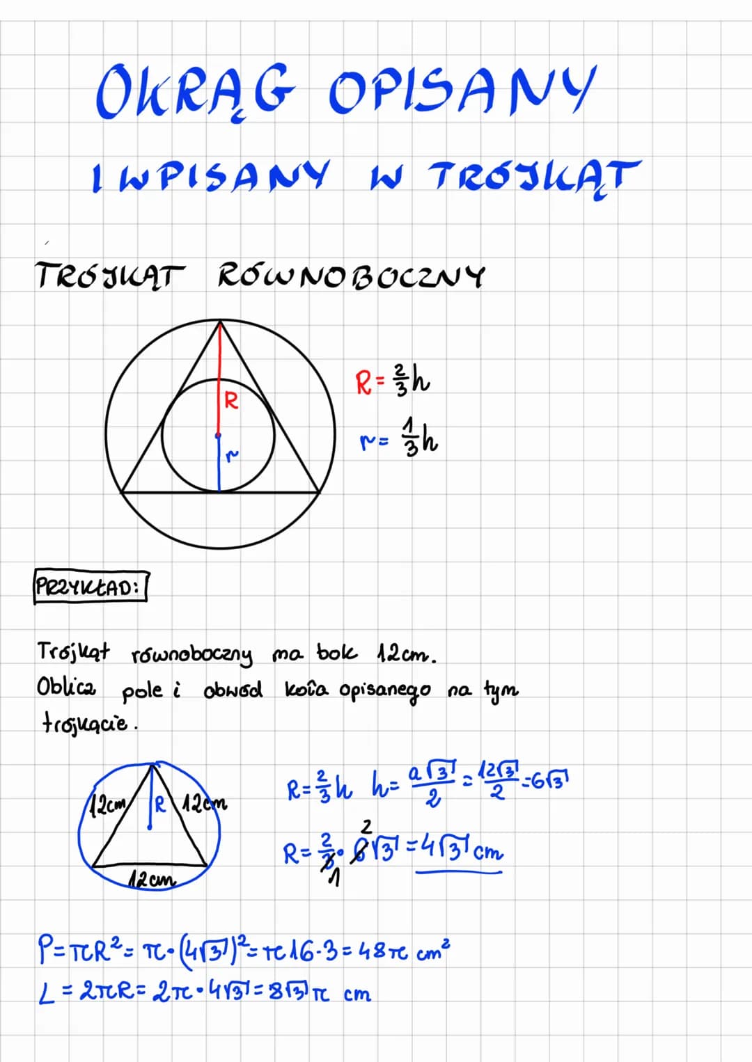 OKRĄG OPISANY
IWPISANY W TRÓJKĄT
TROJKAT ROW NOBOCZNY
PRZYKŁAD:
R
r
12 cm
12cm R 12cm
R = 3 h
2
p=
Trojkąt równoboczny ma bok 12cm.
Oblica p