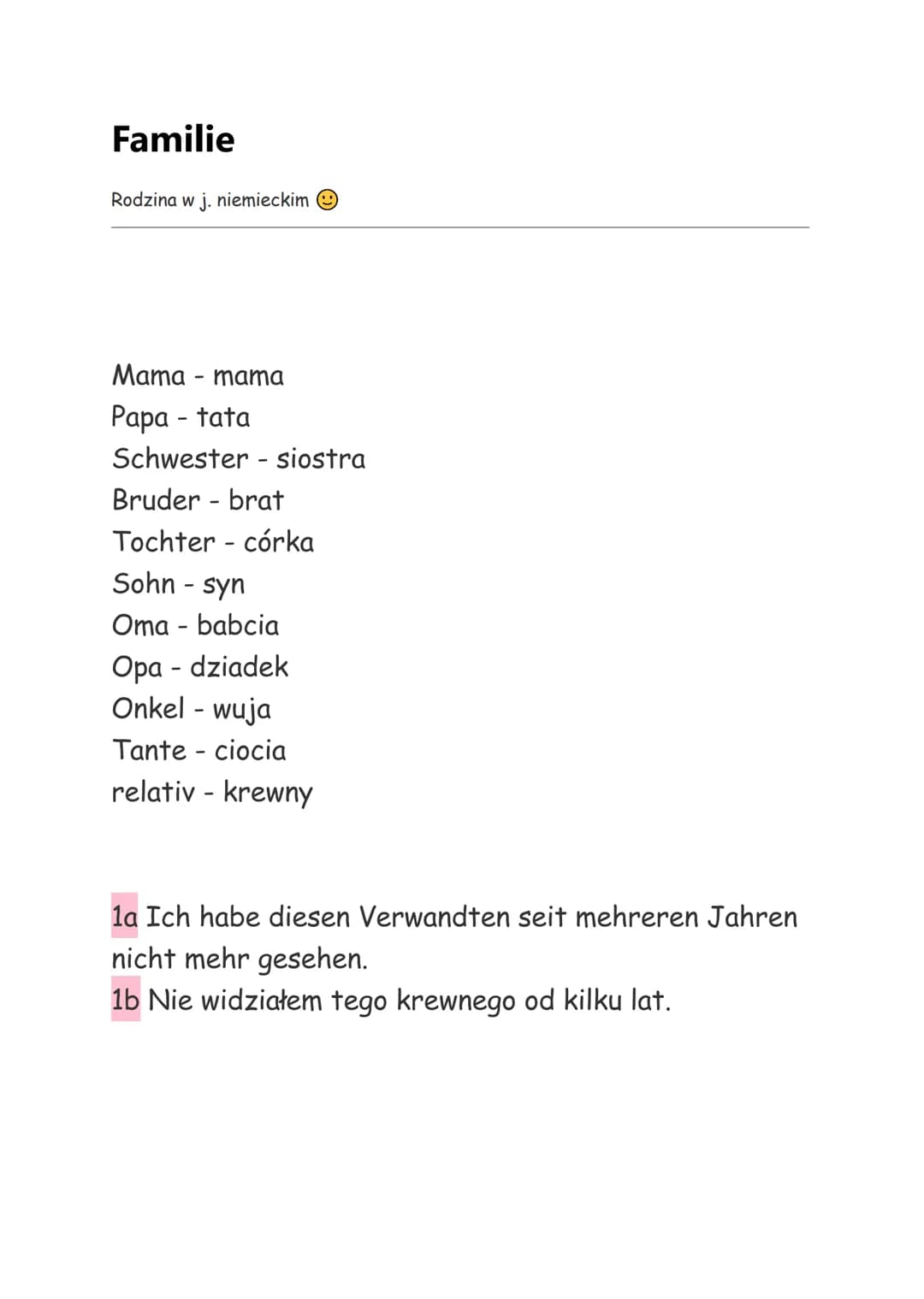 Familie
Rodzina w j. niemieckim
Mama - mama
Papa - tata
Schwester - siostra
Bruder - brat
Tochter - córka
Sohn - syn
Oma - babcia
Opa - dzia