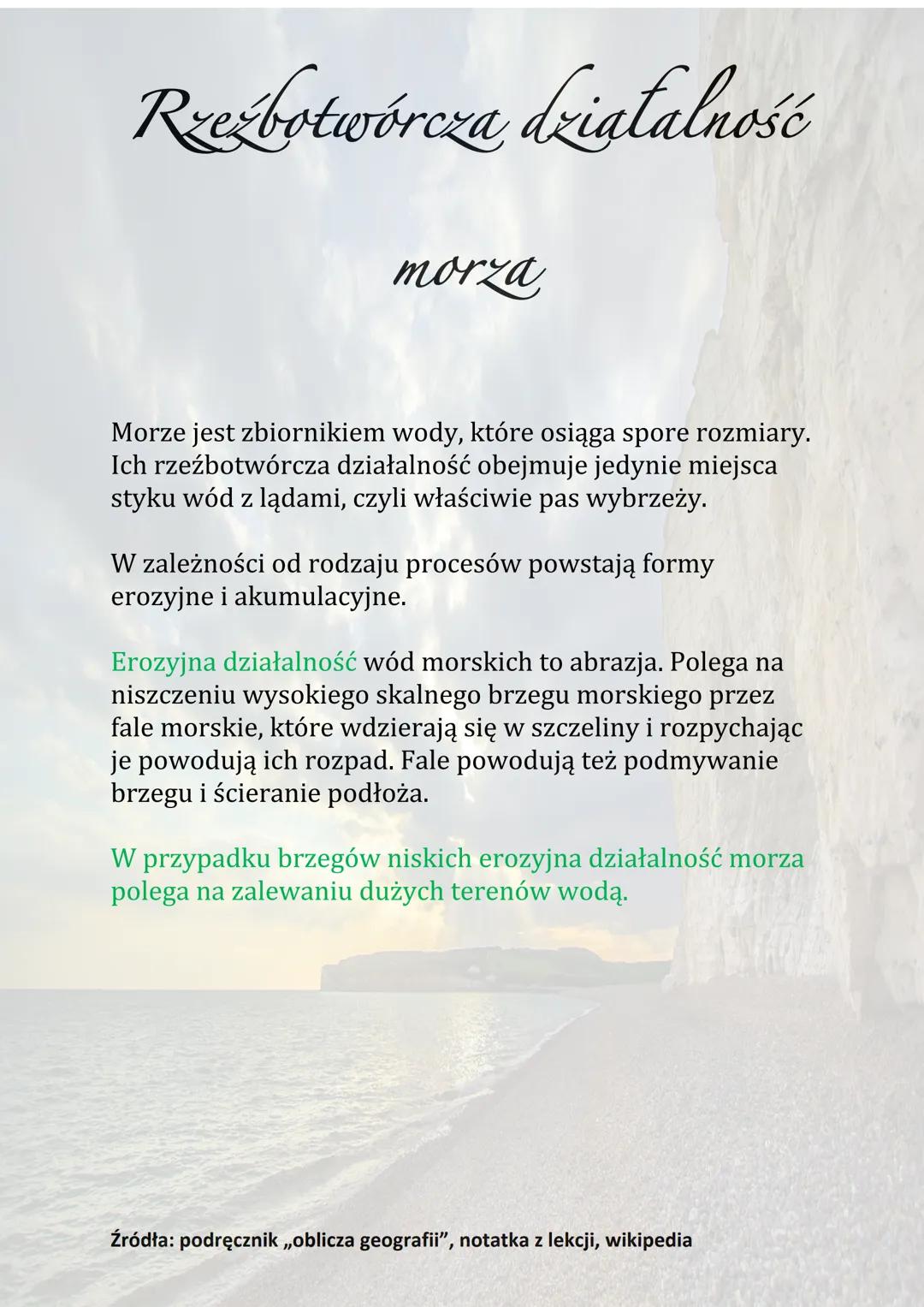 # Rzeźbotwórcza działalność

morza

Morze jest zbiornikiem wody, które osiąga spore rozmiary.
Ich rzeźbotwórcza działalność obejmuje jedynie