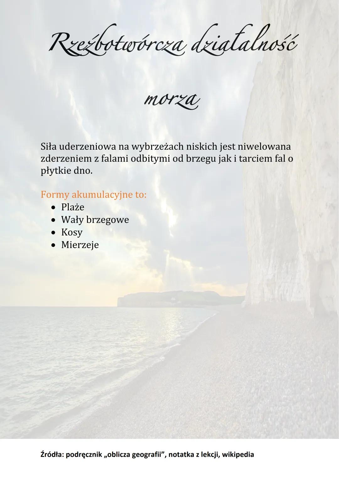 # Rzeźbotwórcza działalność

morza

Morze jest zbiornikiem wody, które osiąga spore rozmiary.
Ich rzeźbotwórcza działalność obejmuje jedynie