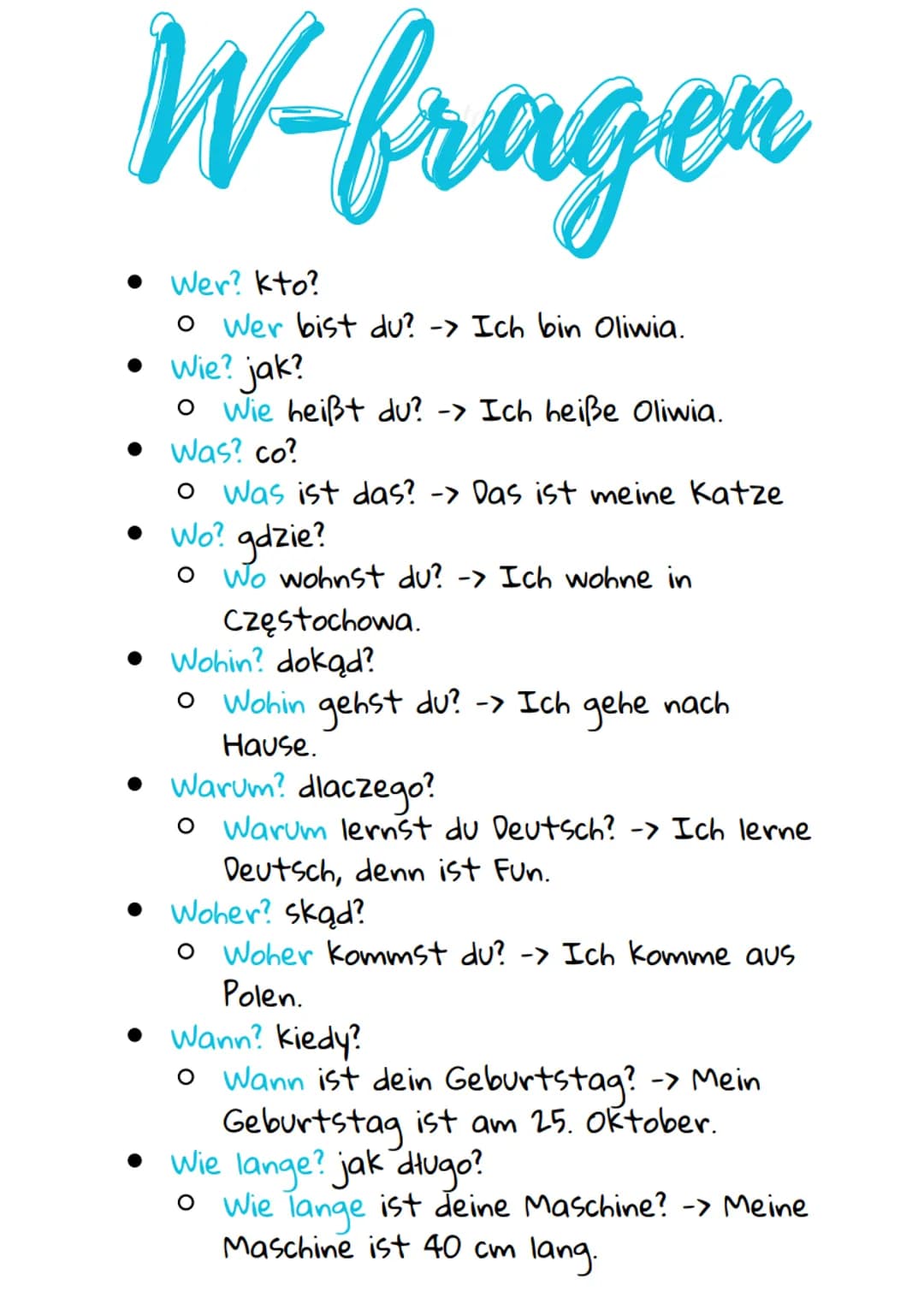 W-fragen
Wer? kto?
o Wer bist du? -> Ich bin Oliwia.
Wie? jak?
O Wie heißt du? -> Ich heiße Oliwia.
Was? co?
o Was ist das? -> Das ist meine
