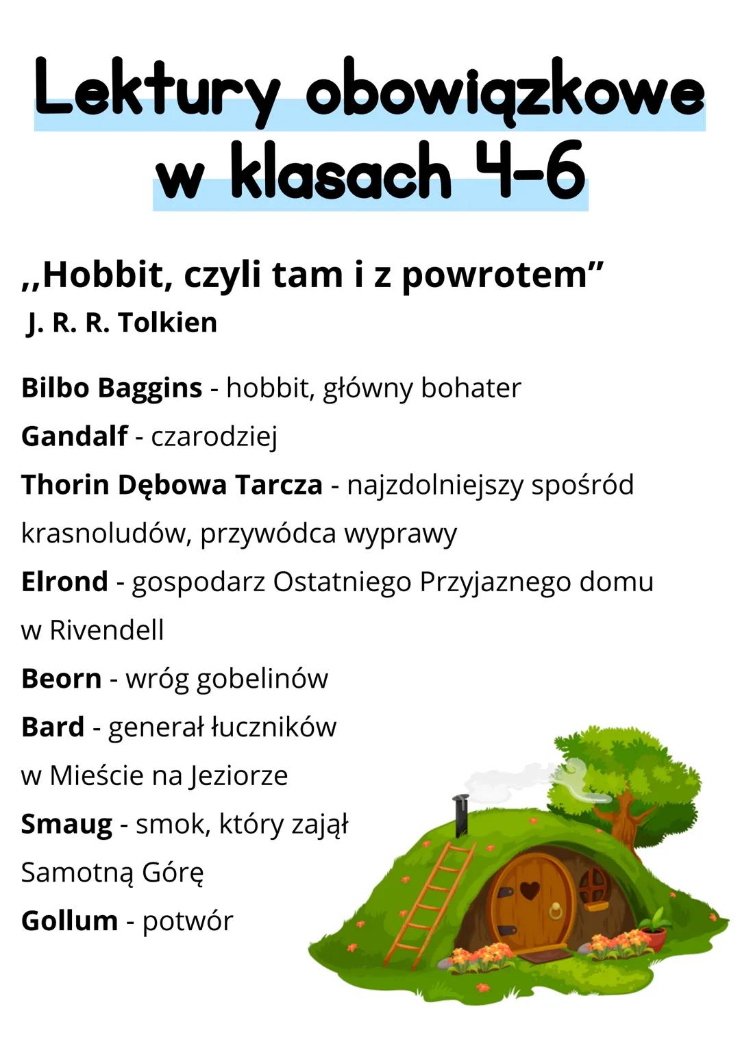 # Lektury
obowiązkowe
w klasach 4-6

„Hobbit, czyli tam i z powrotem”
J. R. R. Tolkien

Bilbo Baggins - hobbit, główny bohater

Gandalf - cz