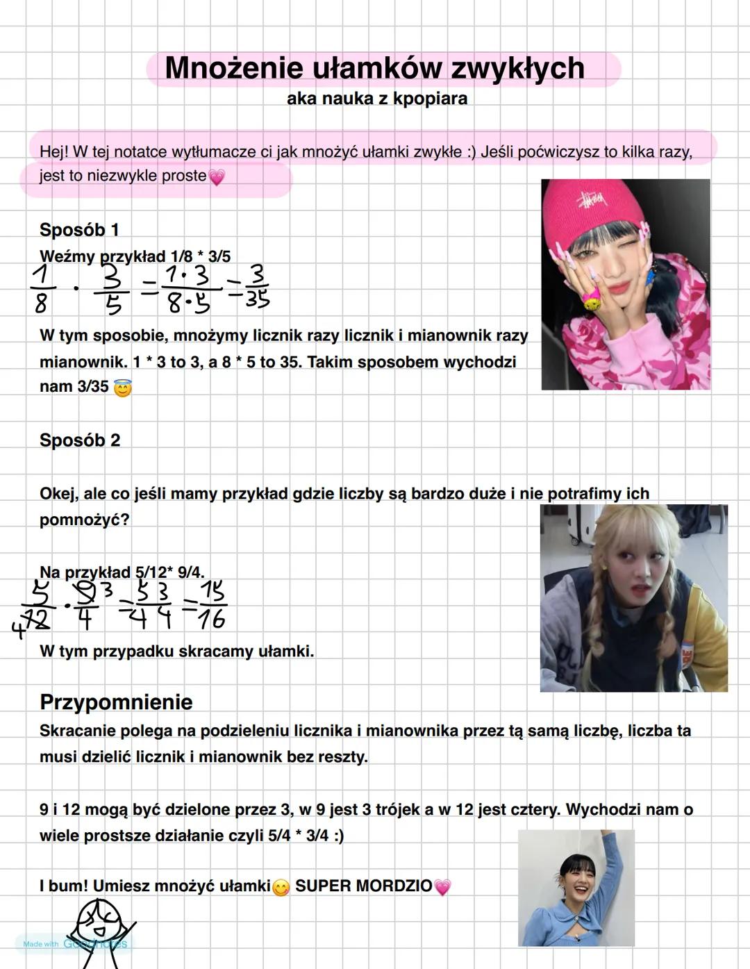 Hej! W tej notatce wytłumacze ci jak mnożyć ułamki zwykłe :) Jeśli poćwiczysz to kilka razy,
jest to niezwykle proste
Mnożenie ułamków zwykł