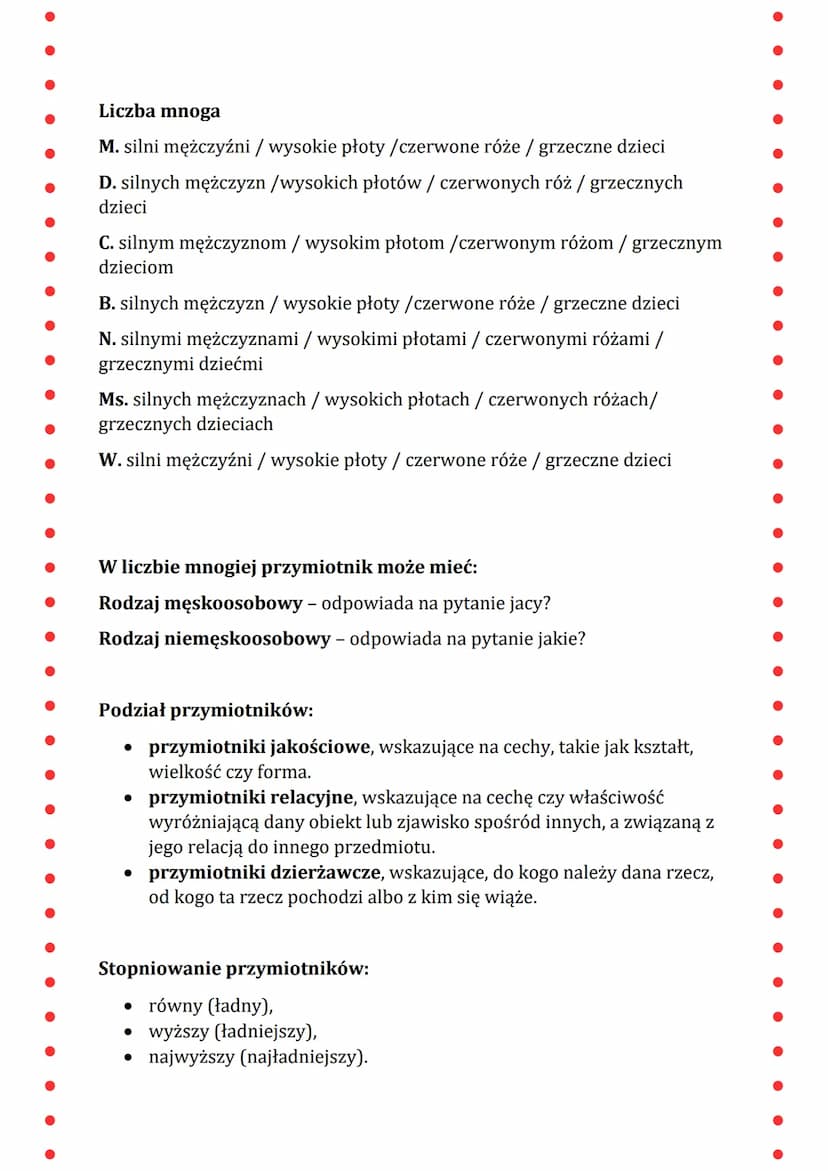 Przymiotnik
Przymiotnik to odmienna część mowy, która określa cechy istot żywych,
rzeczy, pojęć istanów. Przymiotniki odmieniają się przez p