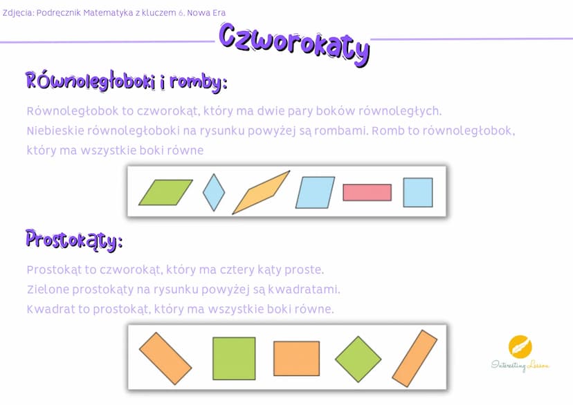 Zdjęcia: Podręcznik Matematyka z kluczem 6. Nowa Era
Czworokaty
Czworokaty:
Czworokąt to wielokąt o czterech kątach. Ma cztery boki i dwie p