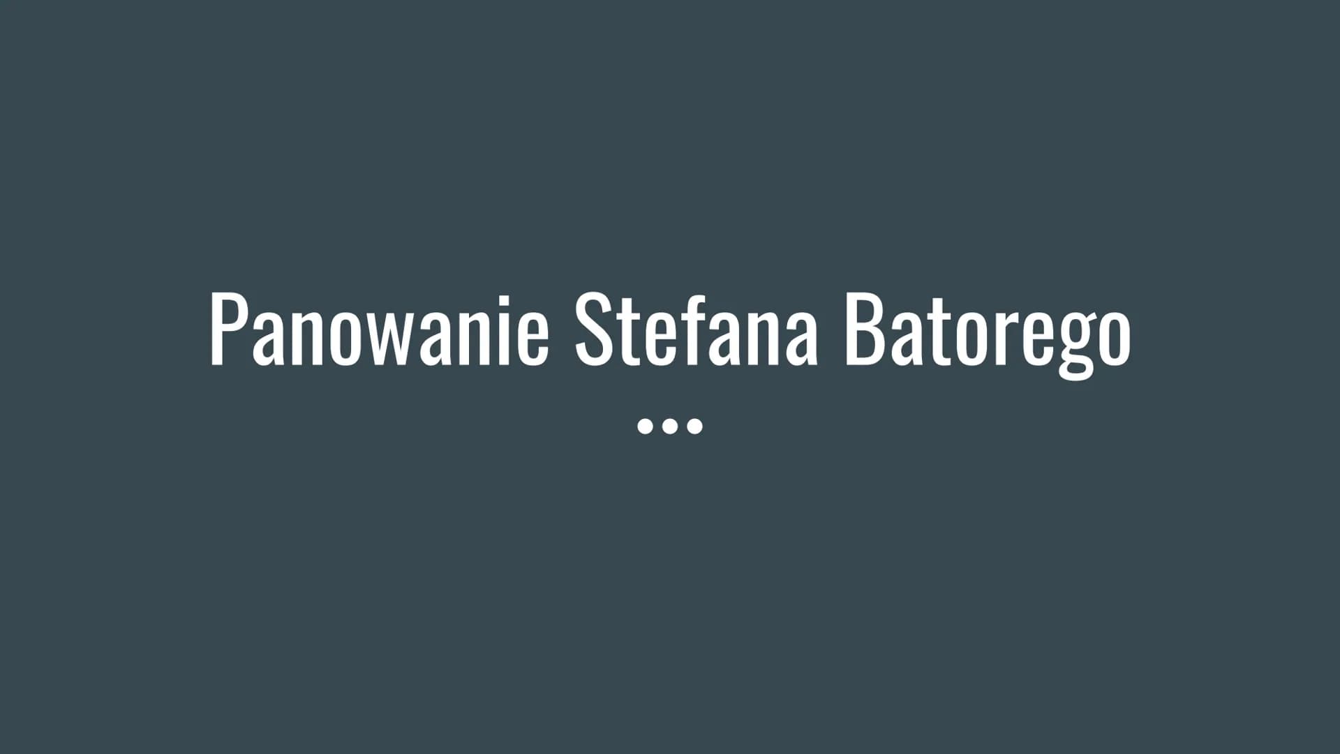 Panowanie Stefana Batorego Stefan Batory - jak został królem?
Po ucieczce Henryka Walezego w 1574 roku pojawił się w państwie polsko-litewsk