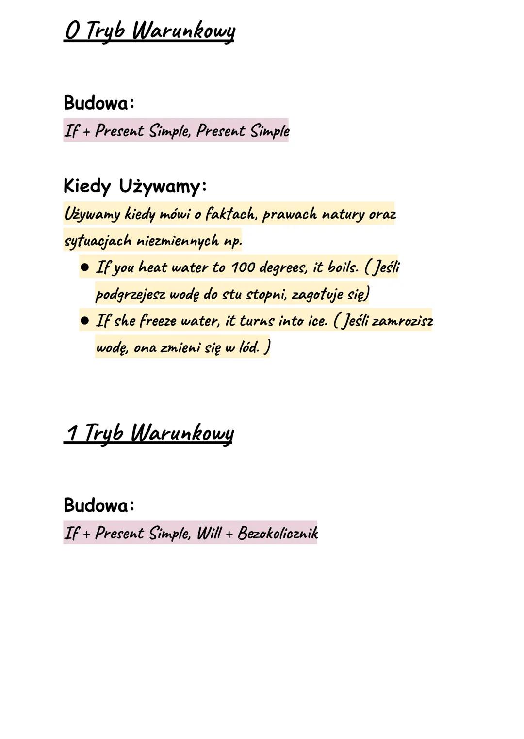 # 0 Tryb Warunkowy

Budowa:
If + Present Simple, Present Simple

Kiedy Używamy:
Używamy kiedy mówi o faktach, prawach natury oraz
sytuacjach