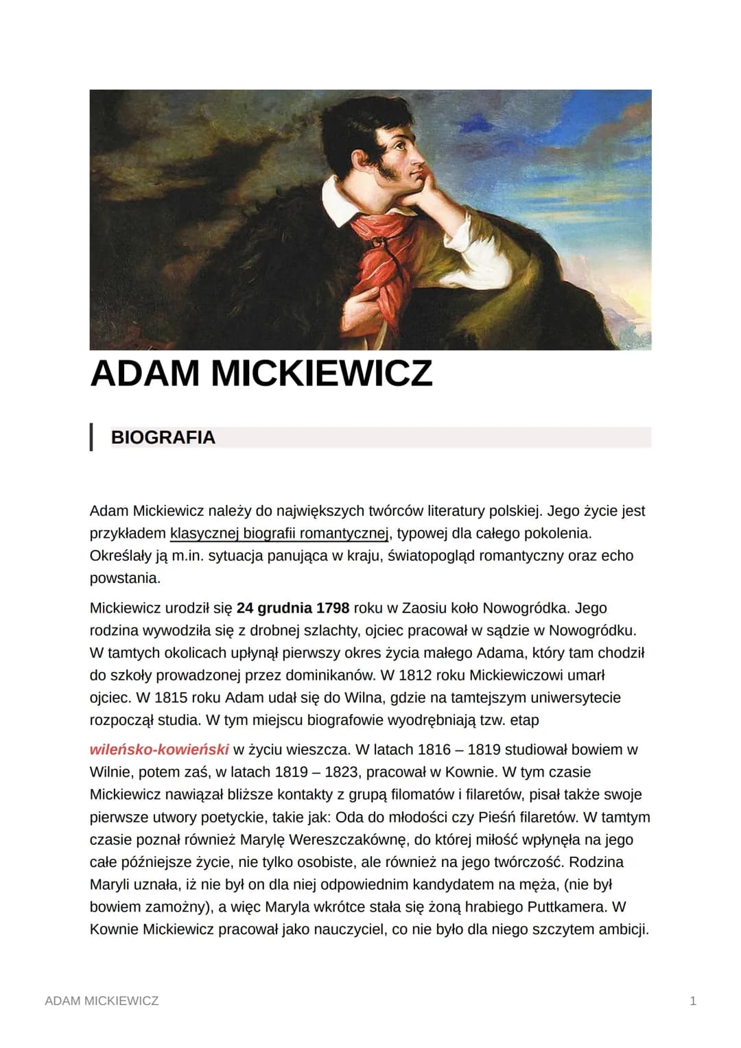 ADAM MICKIEWICZ
BIOGRAFIA
Adam Mickiewicz należy do największych twórców literatury polskiej. Jego życie jest
przykładem klasycznej biografi