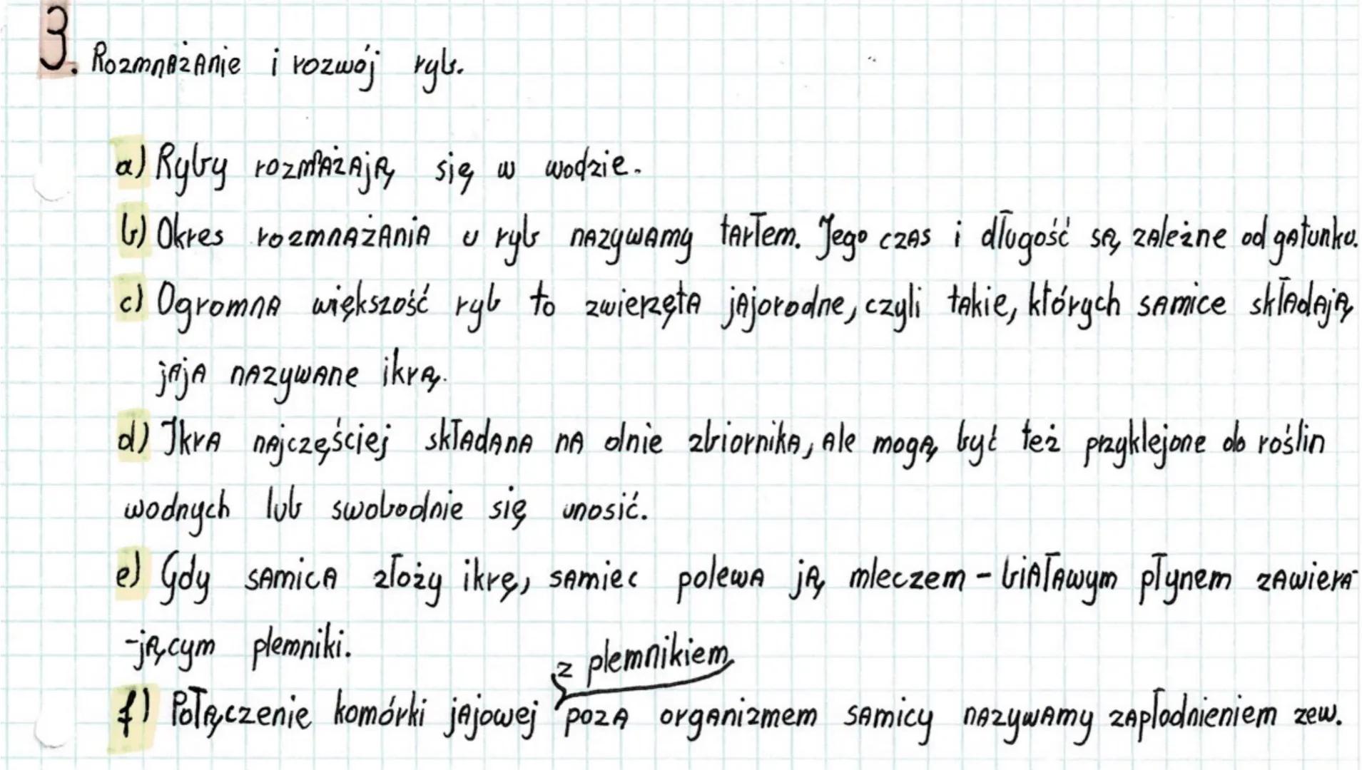 3. Rozmnażanie i rozwój ryls.
a) Ryby rozmażają się w wodzie.
G) Okres rozmnAZANIA U ryb nazywamy tarTem. Jego czas i długość są zależne od 