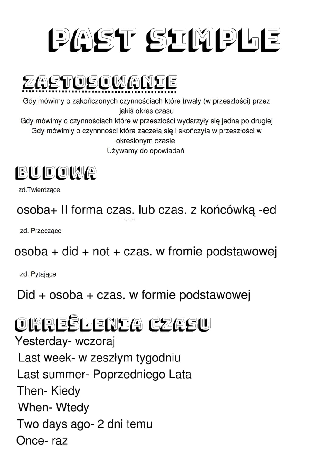 PAST SIMPLE
ZASTOSOWANIE
Gdy mówimy o zakończonych czynnościach które trwały (w przeszłości) przez
jakiś okres czasu
Gdy mówimy o czynnościa