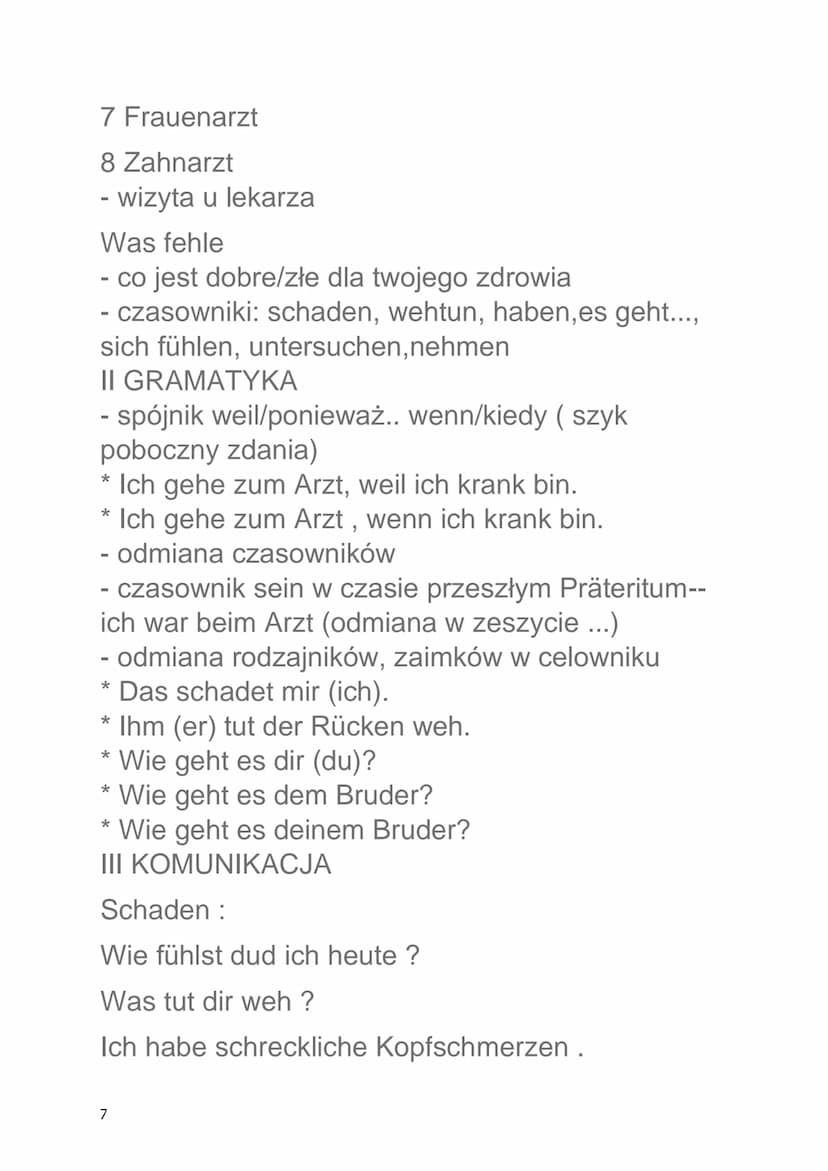 Niemiecki - sprawdzian
GESUNDHEIT
1. Części ciała
Der Rücken - plecy (1.mn - )
Der Magen- żołądek (l.mn -)
Der Mund- usta (I.mn -)
Der Fuß -
