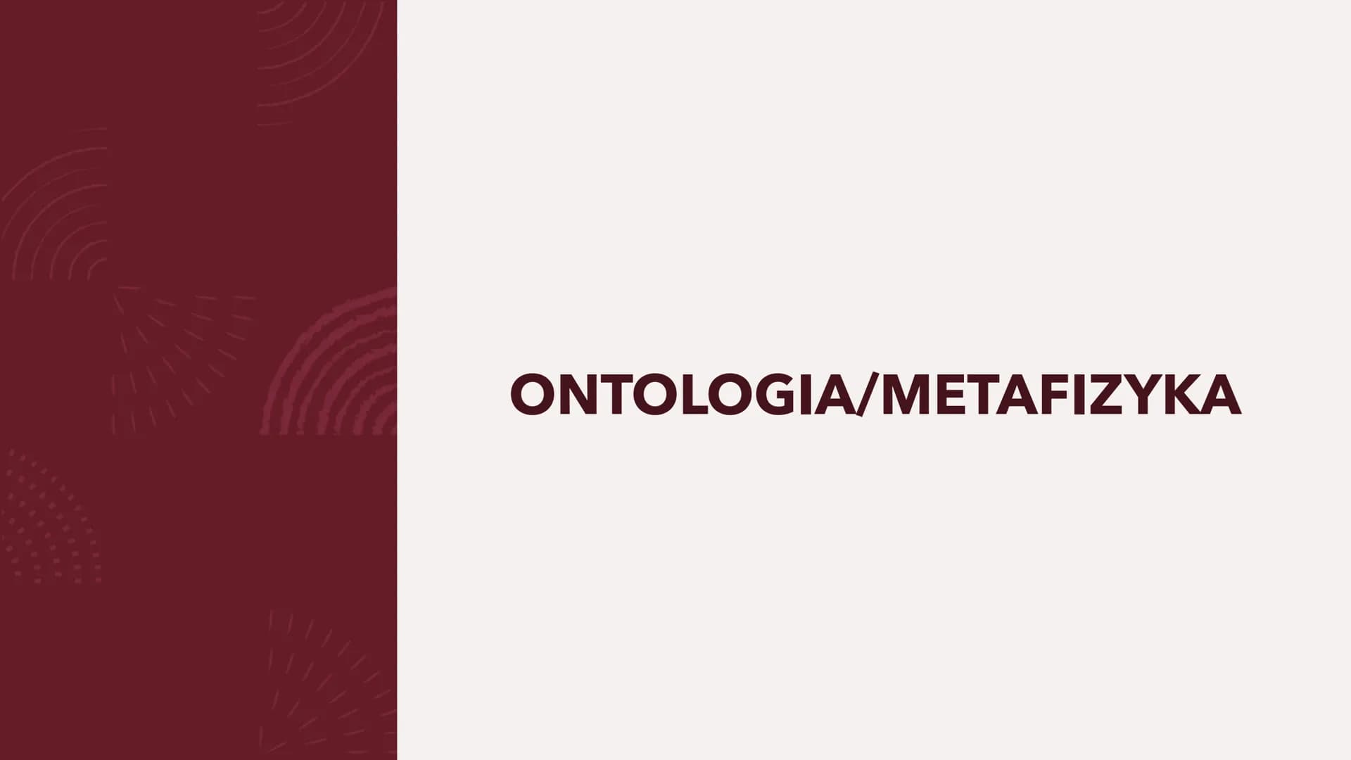 PODSTAWY
FILOZOFII DYSCYPLINY
FILOZOFICZNE
Podział podstawowy ONTOLOGIA/METAFIZYKA ONTOLOGIA/METAFIZYKA
Metafizyka - to co poza fizyką, poza
