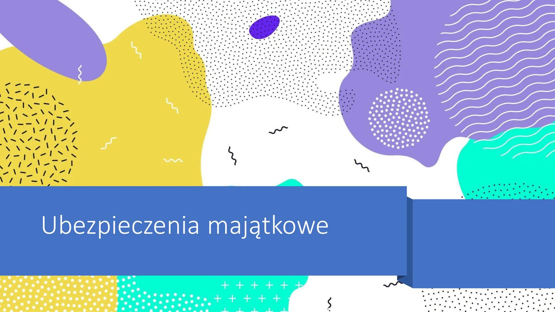 # Ubezpieczenia majątkowe Ubezpieczenie

Ubezpieczenie to umowa między
ubezpieczającym (np. ubezpieczycielem)
a ubezpieczonym, na mocy które
