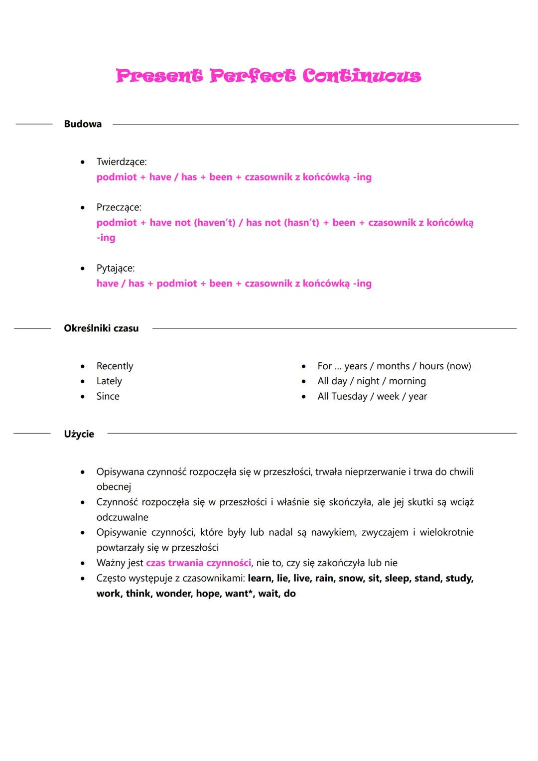 Budowa
●
Użycie
●
Określniki czasu
●
Present Perfect Continuous
●
Twierdzące:
podmiot + have / has + been + czasownik z końcówką -ing
• Late