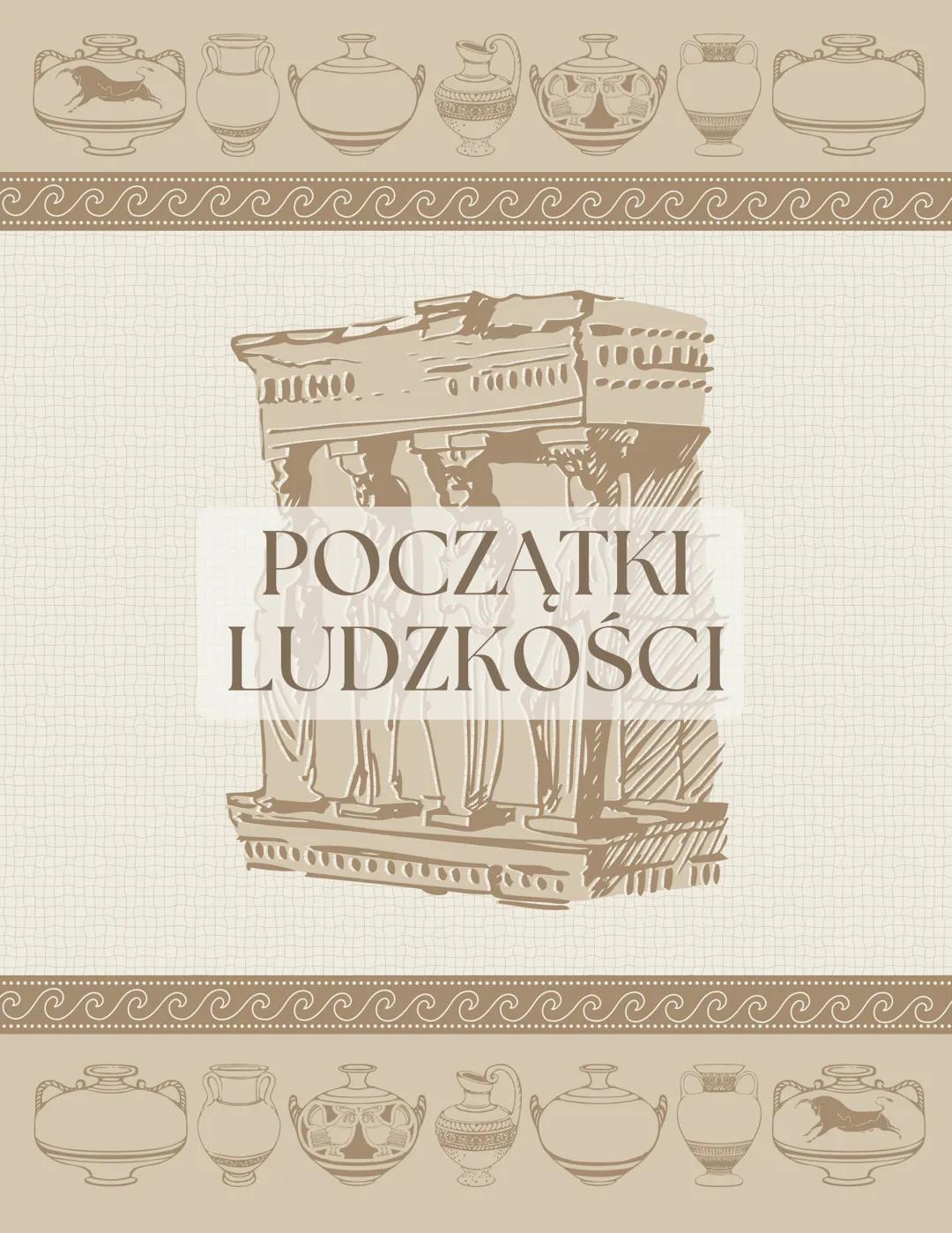 HOO
POCZĄTKI
LUDZKOŚCI Prehistoria
Dzieje człowieka przed wynalezieniem pisma - źródłem wiedzy są
badania archeologiczne.
Początki gatunku b