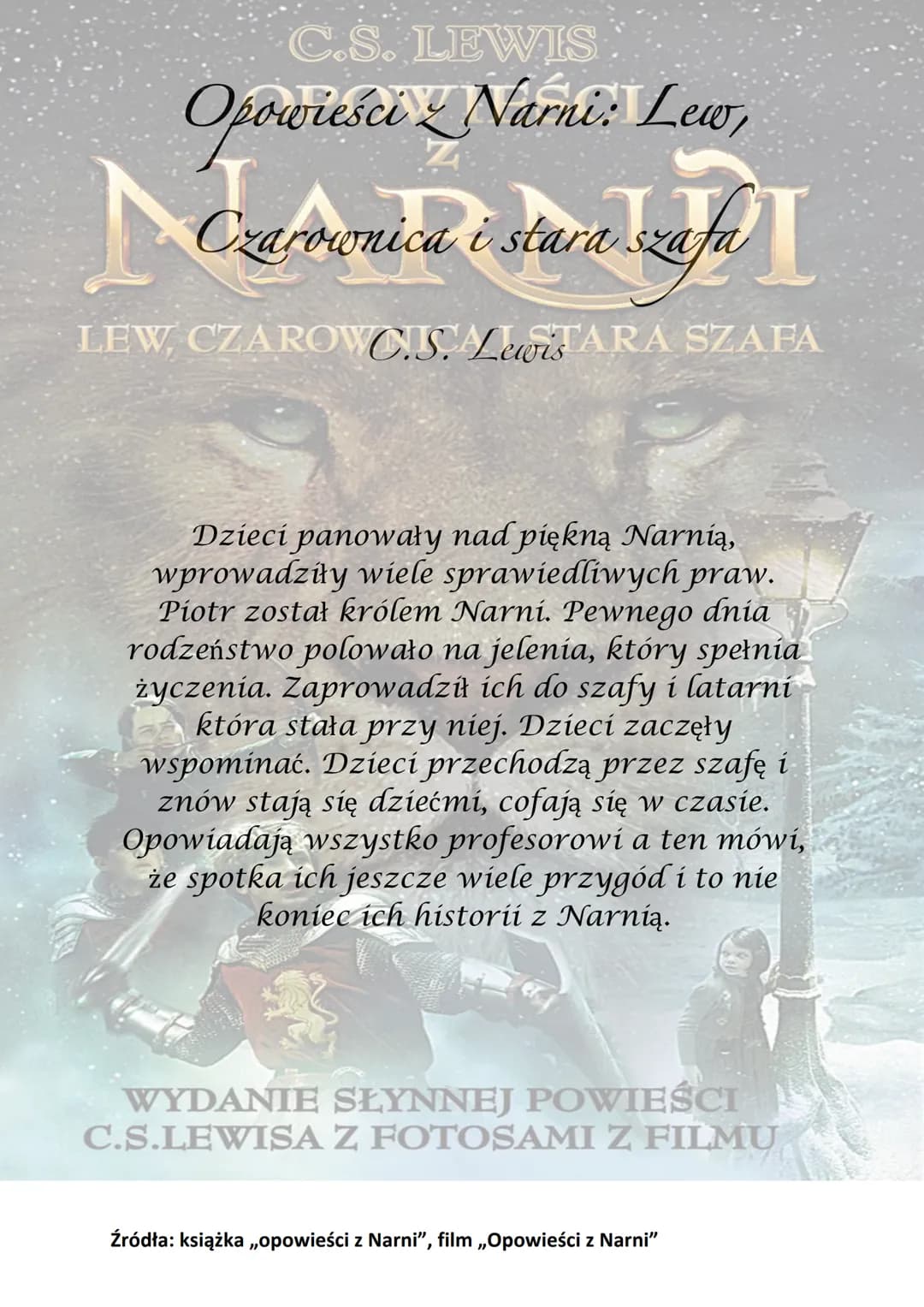 C.S. LEWIS
OPOWIEŚCI
NARNDI
LEW, CZAROWNICA I STARA SZAFA
WYDANIE SŁYNNEJ POWIEŚCI
C.S.LEWISA Z FOTOSAMI Z FILMU C.S. LEWIS
Opowieści Narnie
