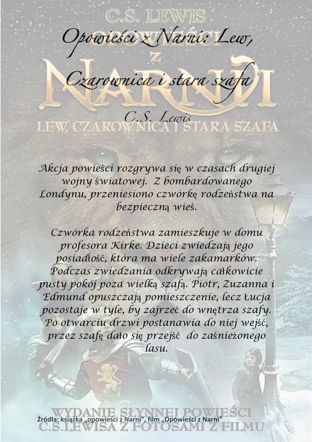 C.S. LEWIS
OPOWIEŚCI
NARNDI
LEW, CZAROWNICA I STARA SZAFA
WYDANIE SŁYNNEJ POWIEŚCI
C.S.LEWISA Z FOTOSAMI Z FILMU C.S. LEWIS
Opowieści Narnie