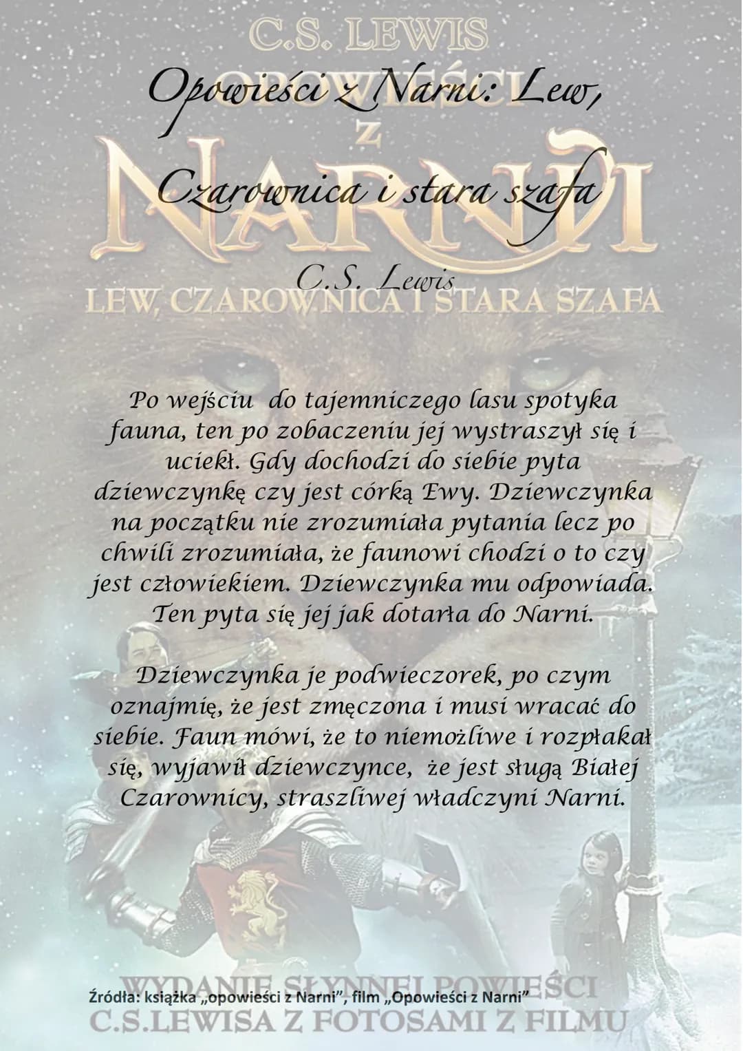 C.S. LEWIS
OPOWIEŚCI
NARNDI
LEW, CZAROWNICA I STARA SZAFA
WYDANIE SŁYNNEJ POWIEŚCI
C.S.LEWISA Z FOTOSAMI Z FILMU C.S. LEWIS
Opowieści Narnie