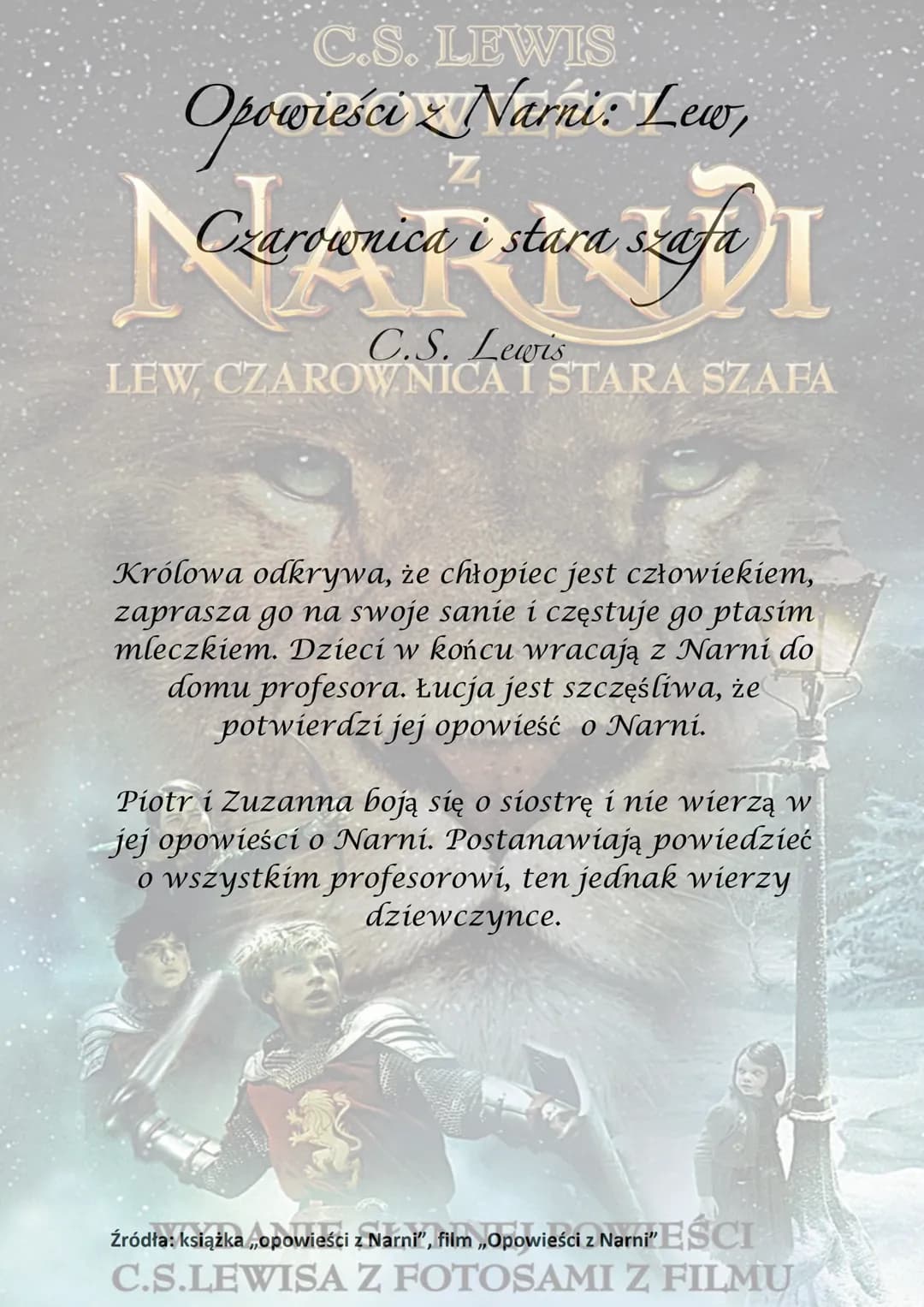C.S. LEWIS
OPOWIEŚCI
NARNDI
LEW, CZAROWNICA I STARA SZAFA
WYDANIE SŁYNNEJ POWIEŚCI
C.S.LEWISA Z FOTOSAMI Z FILMU C.S. LEWIS
Opowieści Narnie