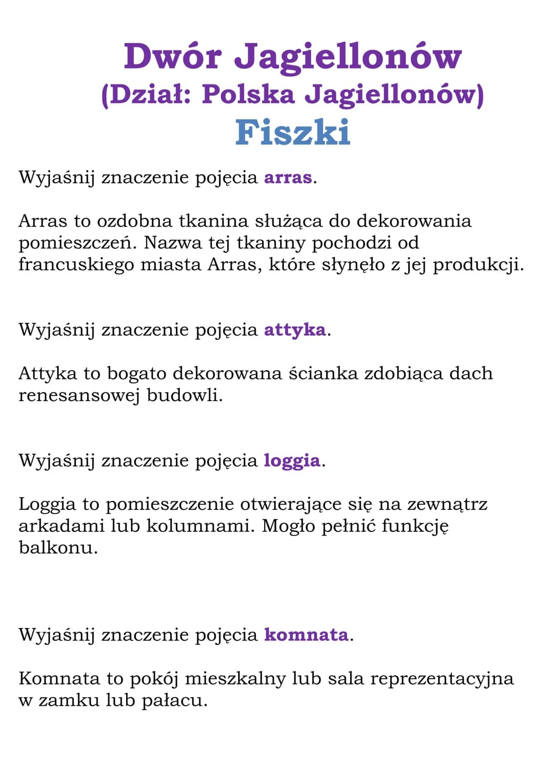 Dwór Jagiellonów
(Dział: Polska Jagiellonów)
Fiszki
Wyjaśnij znaczenie pojęcia arras.
Arras to ozdobna tkanina służąca do dekorowania
pomies