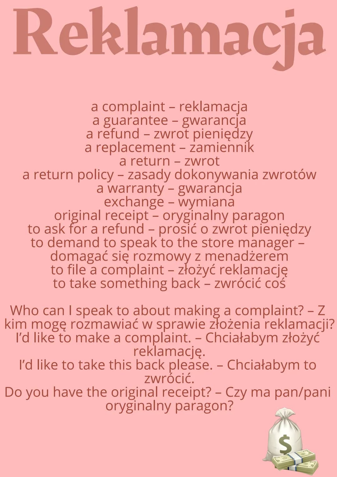 Reklamacja
a complaint - reklamacja
a guarantee - gwarancja
a refund - zwrot pieniędzy
a replacement - zamiennik
a return - zwrot
a return p