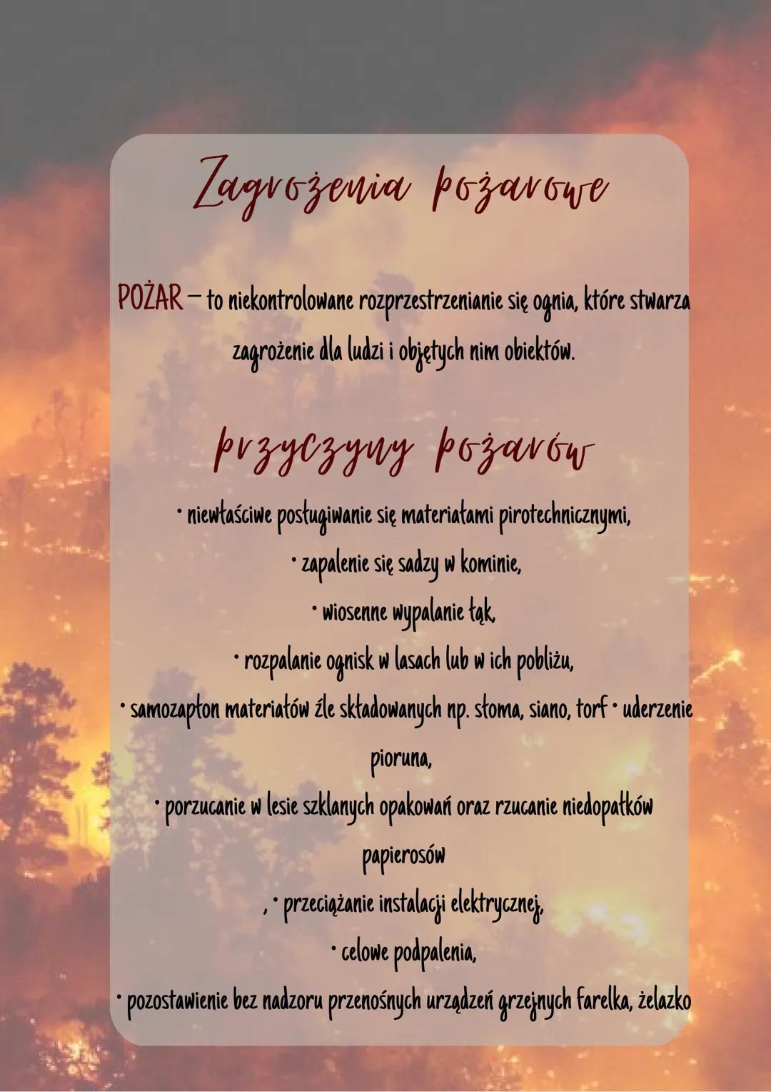 # Zagrożenia pożarowe

POŻAR - to niekontrolowane rozprzestrzenianie się ognia, które stwarza
zagrożenie dla ludzi i objętych nim obiektów.
