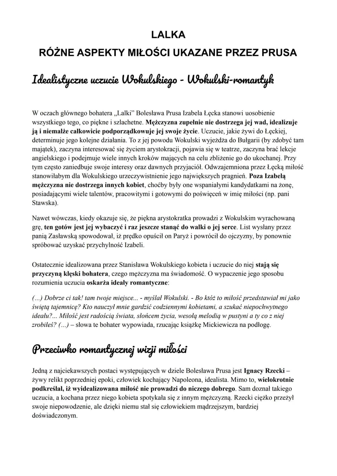 
<p>W "Lalce" Bolesława Prusa obserwujemy różne aspekty miłości, zarówno nieszczęśliwą, jak i idealizowaną. Miłość Wokulskiego do Izabeli Łę