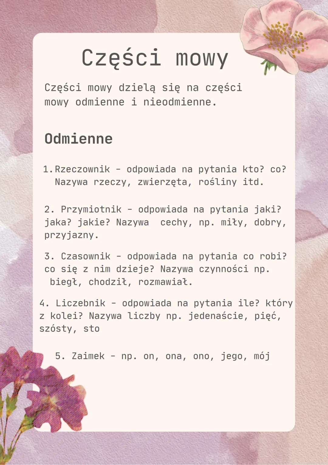 Części mowy
Części mowy dzielą się na części
mowy odmienne i nieodmienne.
Odmienne
1. Rzeczownik - odpowiada na pytania kto? co?
Nazywa rzec