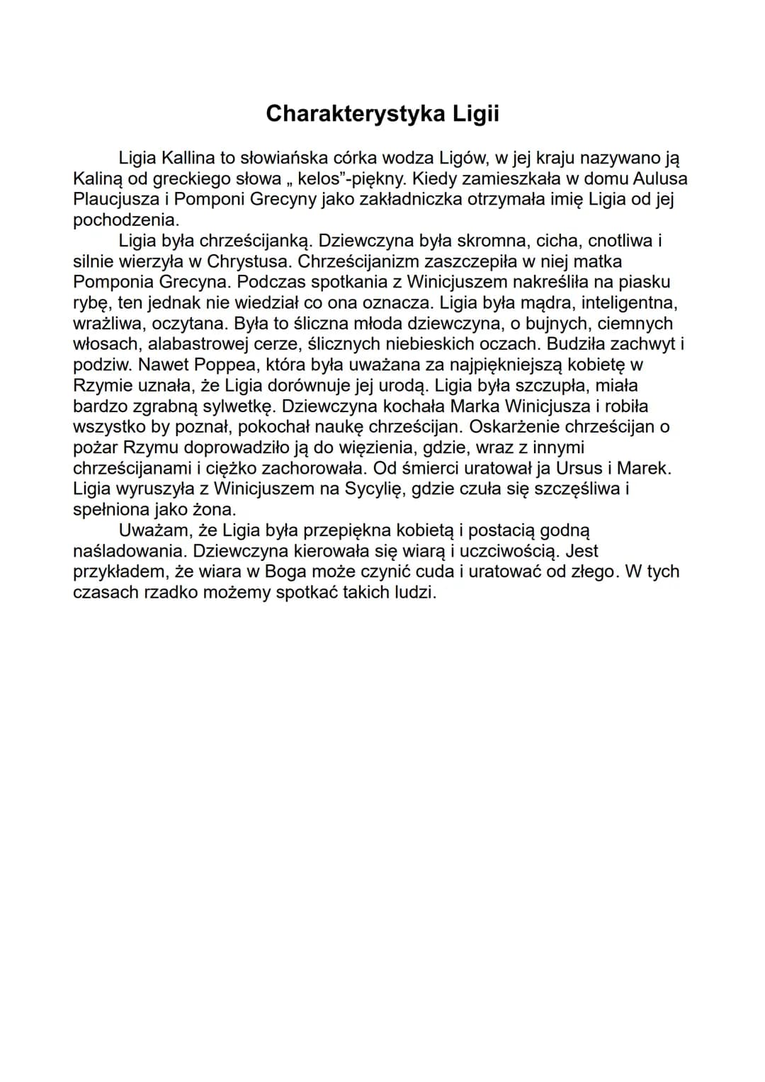 Charakterystyka Ligii
Ligia Kallina to słowiańska córka wodza Ligów, w jej kraju nazywano ją
Kaliną od greckiego słowa ,, kelos"-piękny. Kie