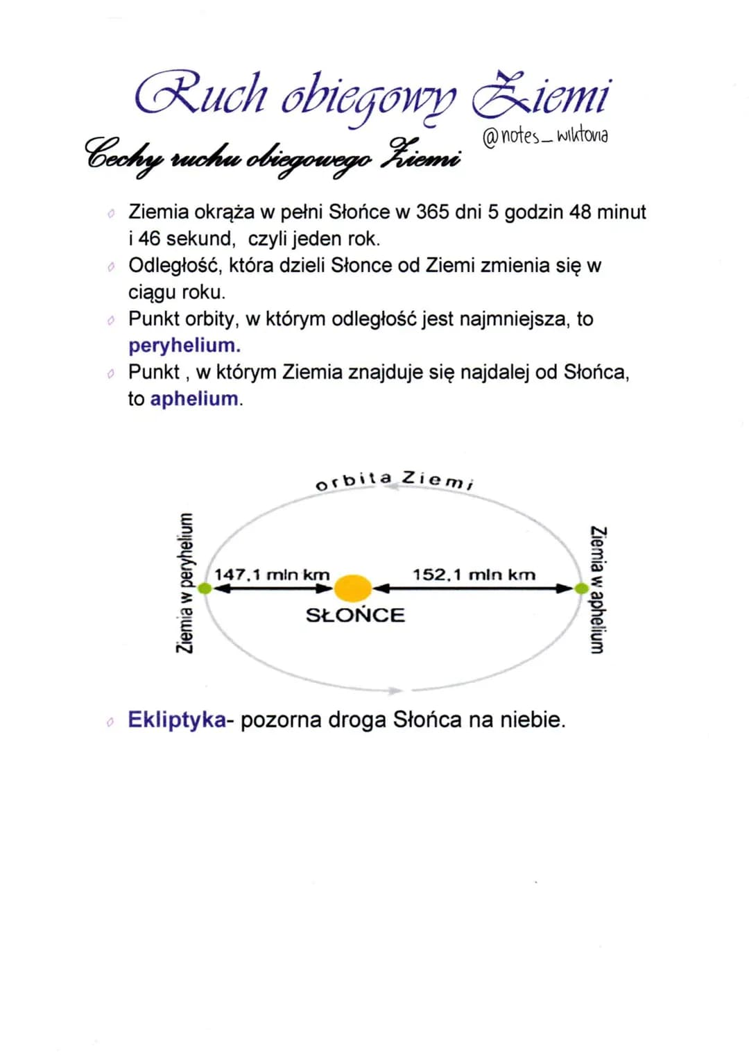 Ruch obiegowy Ziemi
@notes_wiktoria
Cechy ruchu obiegowego Ziemi
> Ziemia okrąża w pełni Słońce w 365 dni 5 godzin 48 minut
i 46 sekund, czy