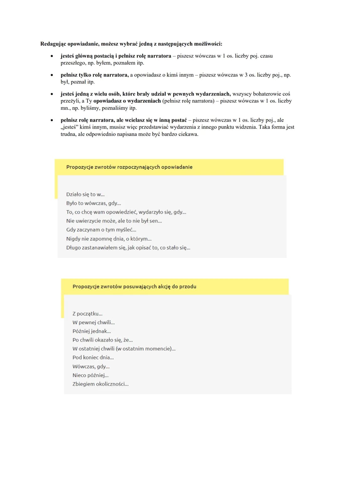 1. Budowa opowiadania
a) wstęp
b) rozwinięcie
c) zakończenie
2. Zasady
a) Narracja w tym samym czasie w całym opowiadaniu
b) Wzbogacenie o i