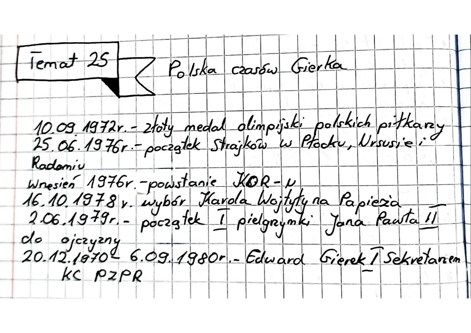 Temat 25
7
Polska czasów Gierka
10.09 1972 r. - złoty medal olimpijski polskich piłkarzy
25.06.1976r.- począgłek Strajkow w Płocku, Ursusie 