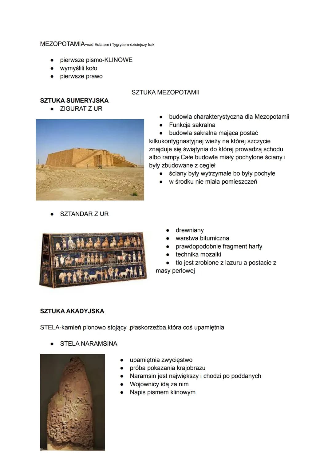 MEZOPOTAMIA-nad Eufatem i Tygrysem-dzisiejszy Irak
• pierwsze pismo-KLINOWE
wymyślili koło
● pierwsze prawo
SZTUKA SUMERYJSKA
● ZIGURAT Z UR