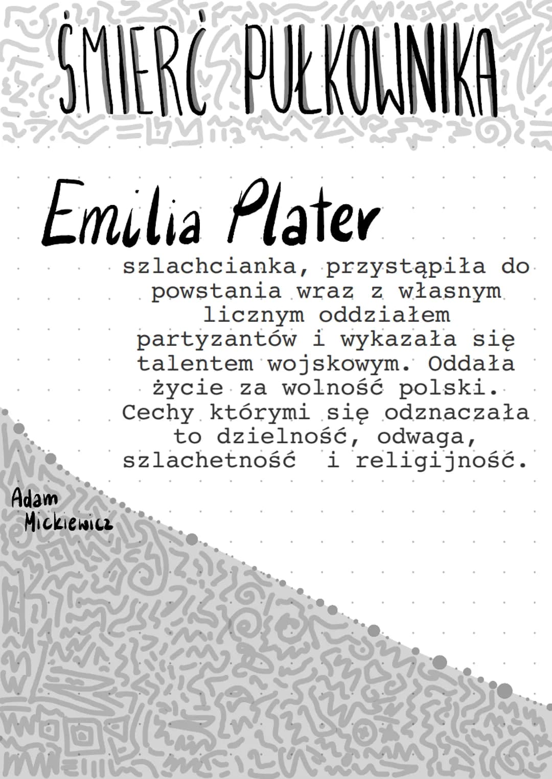 Bohaterowie
Lektur
KLASA
8
. ŚMIERĆ PUŁKOWNIKA
M
Emilia Plater
Adam
Mickiewicz
mw
O
szlachcianka, przystąpiła do
powstania wraz z własnym
li