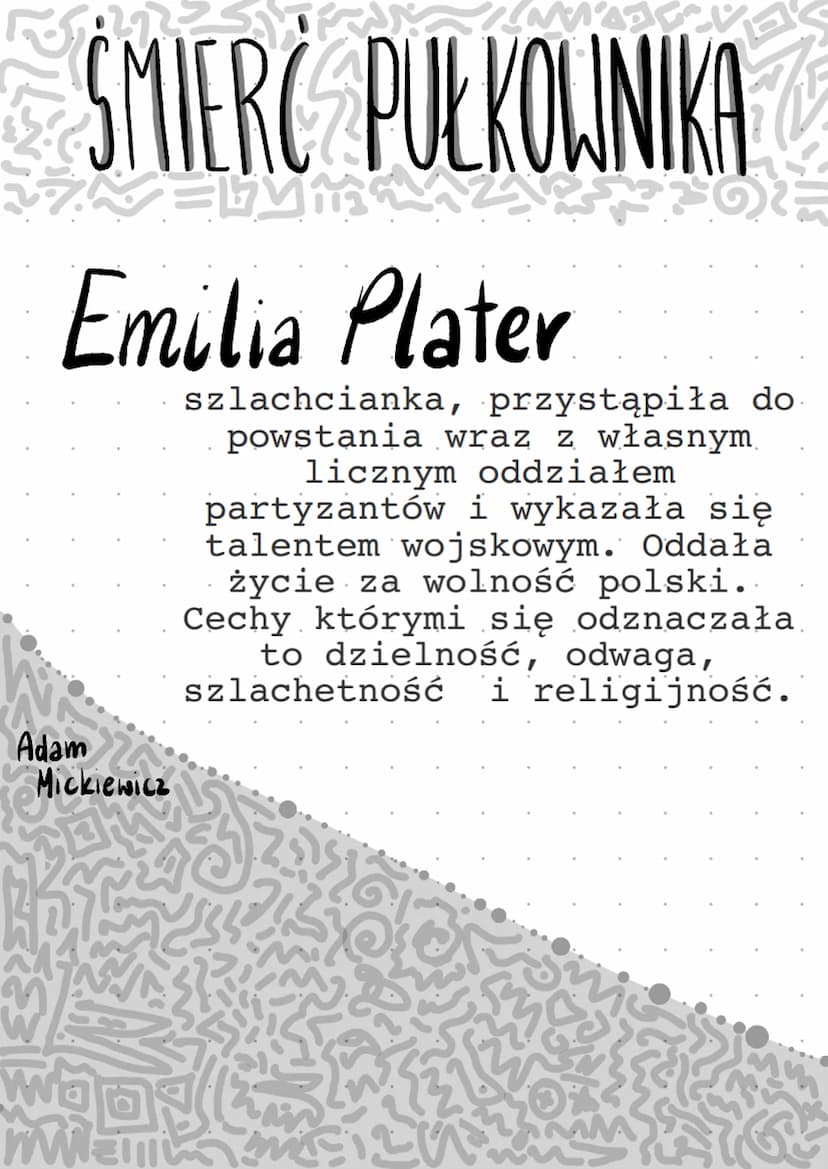 Bohaterowie
Lektur
KLASA
8
. ŚMIERĆ PUŁKOWNIKA
M
Emilia Plater
Adam
Mickiewicz
mw
O
szlachcianka, przystąpiła do
powstania wraz z własnym
li