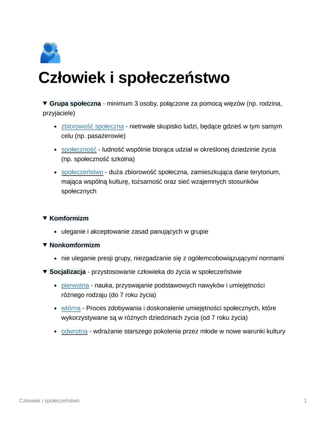 Człowiek i społeczeństwo
▾ Grupa społeczna - minimum 3 osoby, połączone za pomocą więzów (np. rodzina,
przyjaciele)
●
●
zbiorowość społeczna