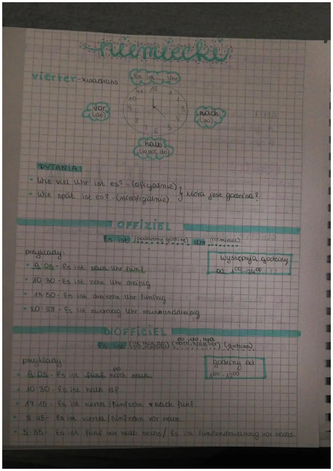 niemiecki
vierter-kwadrans
vor
(do)
Es ist... Uhr
12
19
<-5:35
44
10
B
A
by
6
halb
(w pót do)
przykłady:
9:05- Es ist neun Uhr fünf
PYTANIA: