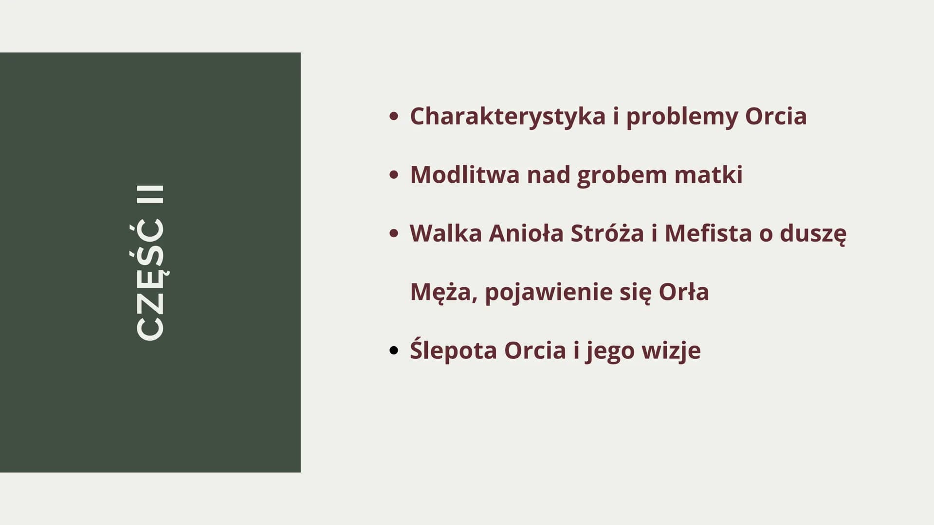 PLAN WYDARZEŃ
NIE-BOSKA KOMEDIA -
CZĘŚĆ 2
ZYGMUNT KRASIŃSKI CZĘŚĆ II
Charakterystyka i problemy Orcia
• Modlitwa nad grobem matki
• Walka An