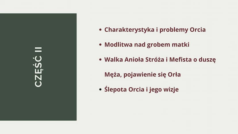 PLAN WYDARZEŃ
NIE-BOSKA KOMEDIA -
CZĘŚĆ 2
ZYGMUNT KRASIŃSKI CZĘŚĆ II
Charakterystyka i problemy Orcia
• Modlitwa nad grobem matki
• Walka An