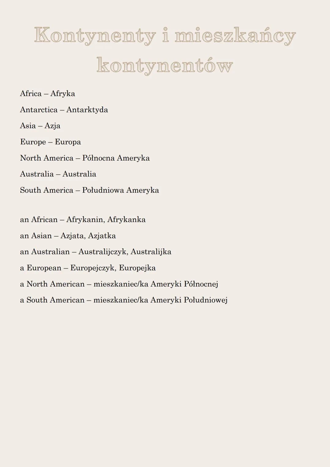 Kontynenty i mieszkańcy
kontynentów
Africa - Afryka
Antarctica Antarktyda
Asia - Azja
Europe - Europa
North America - Północna Ameryka
Austr