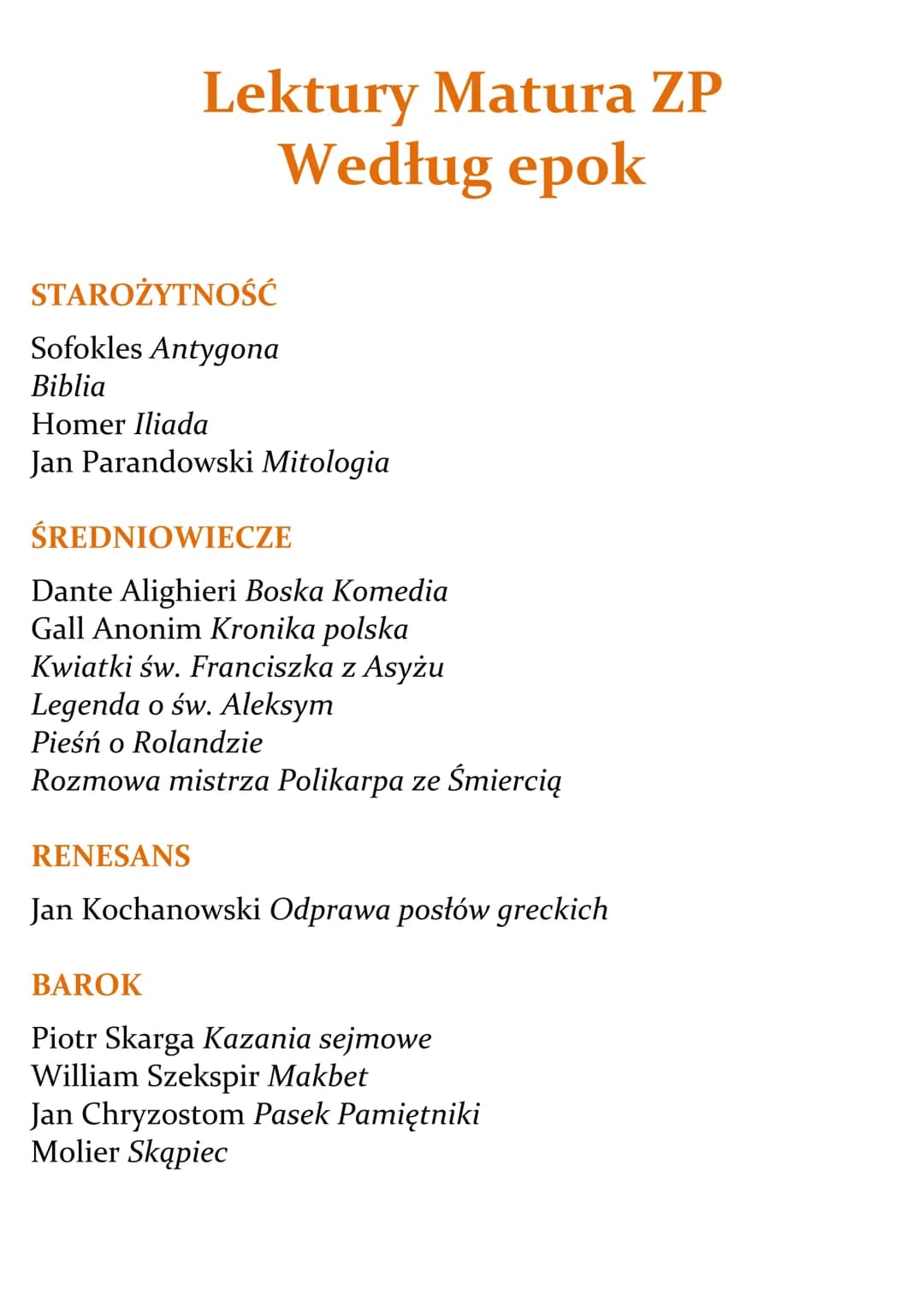 Lektury Matura ZP
Według epok
STAROŻYTNOŚĆ
Sofokles Antygona
Biblia
Homer Iliada
Jan Parandowski Mitologia
ŚREDNIOWIECZE
Dante Alighieri Bos