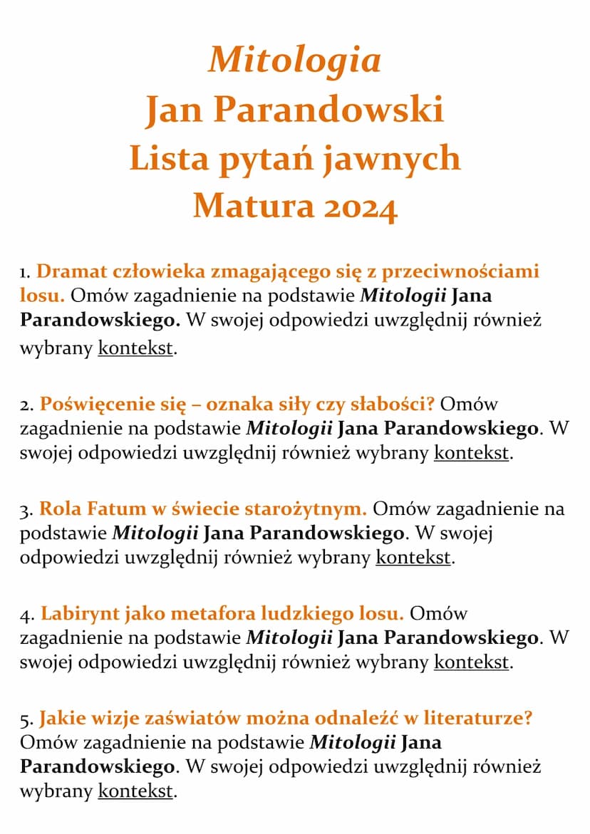 Mitologia
Jan Parandowski
Lista pytań jawnych
Matura 2024
1. Dramat człowieka zmagającego się z przeciwnościami
losu. Omów zagadnienie na po