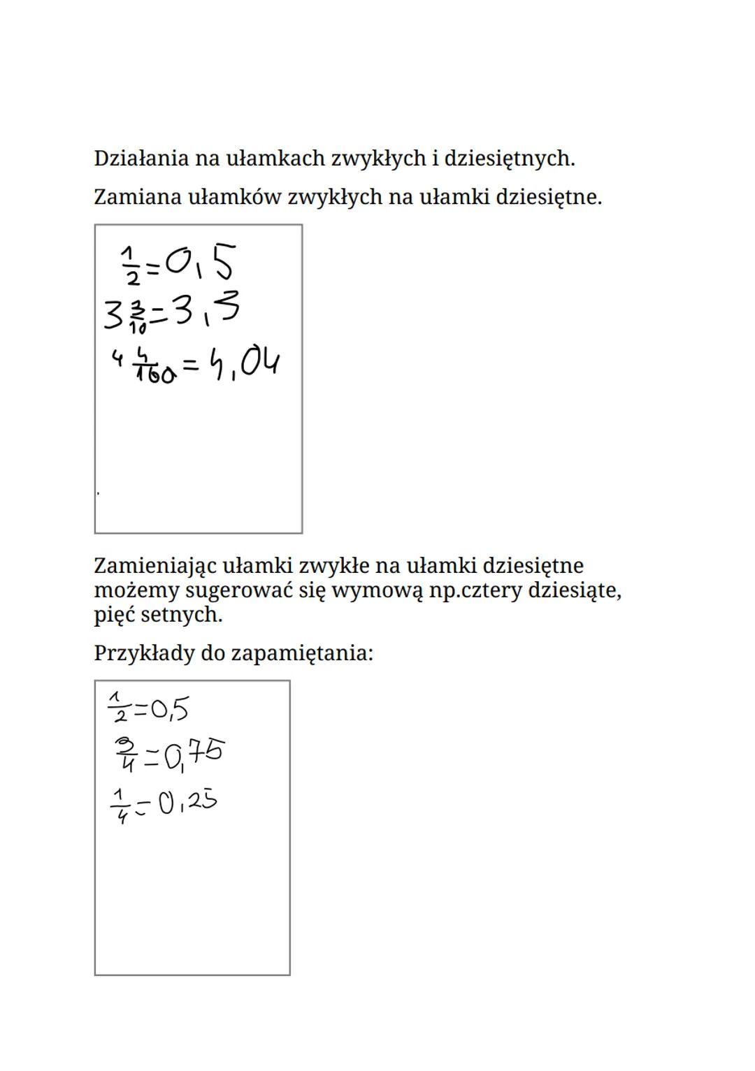 Działania na ułamkach zwykłych i dziesiętnych.
Zamiana ułamków zwykłych na ułamki dziesiętne.
= 0,5
33/2=3,3
47760=4,04
Zamieniając ułamki z