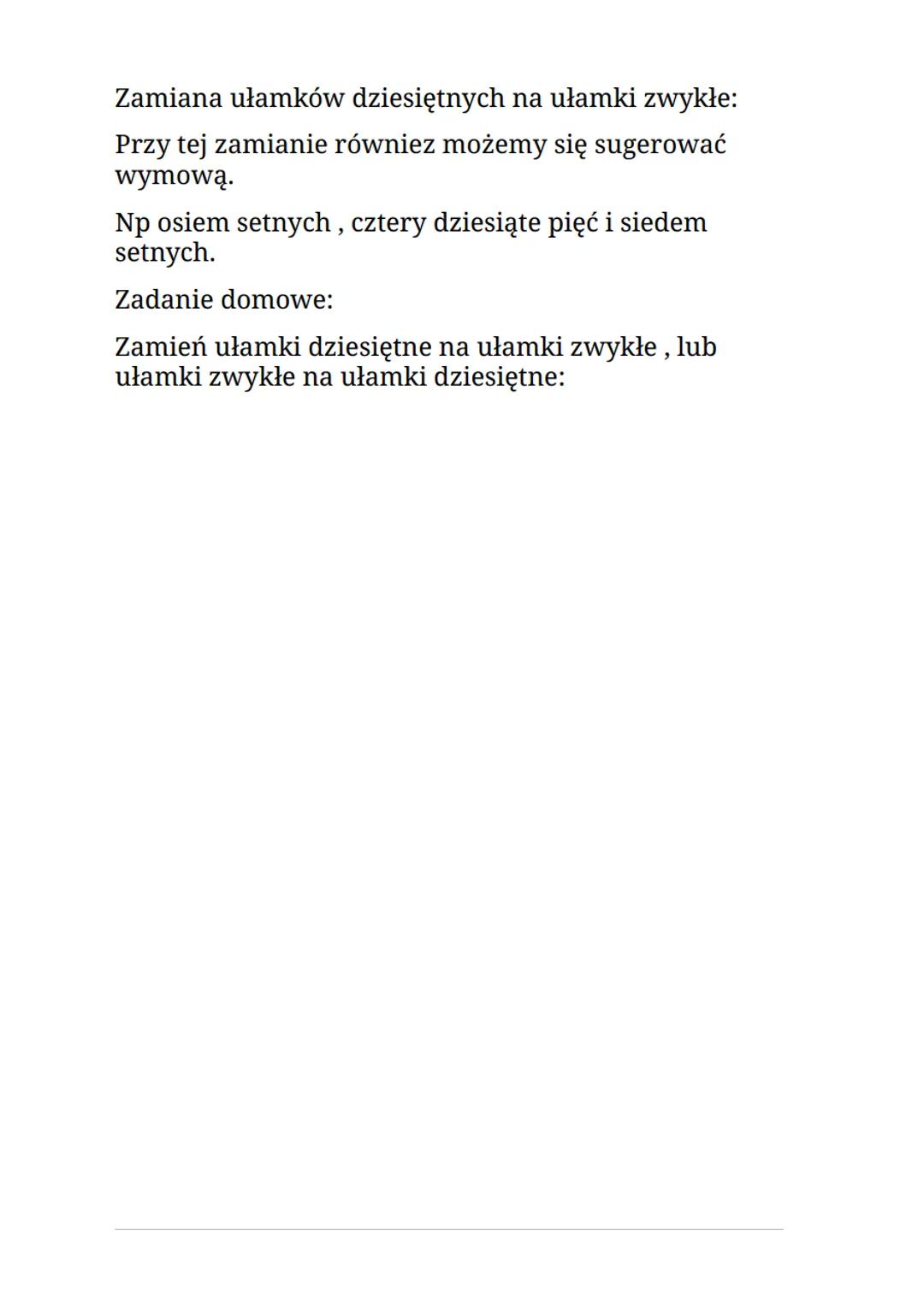 Działania na ułamkach zwykłych i dziesiętnych.
Zamiana ułamków zwykłych na ułamki dziesiętne.
= 0,5
33/2=3,3
47760=4,04
Zamieniając ułamki z