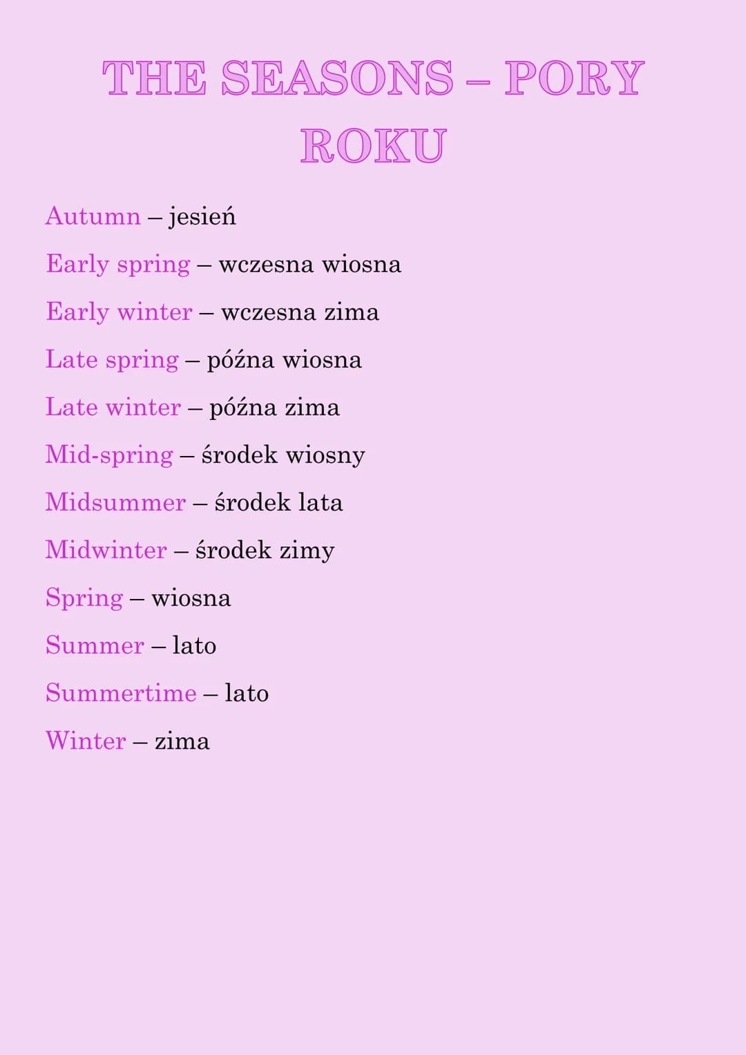 THE SEASONS - PORY
ROKU
Autumn - jesień
Early spring – wczesna wiosna
Early winter wczesna zima
Late spring - późna wiosna
Late winter – póź