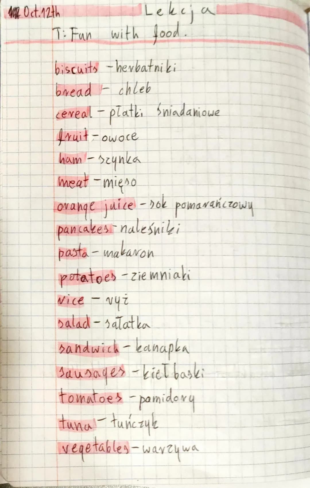 Lekcja
T: Fun with food.
Oct. 12th
biscuits -herbatniki
bread - chleb
cereal - płatki śniadaniowe
fruit - owoce
ham - szynka
meat - mieso
- 